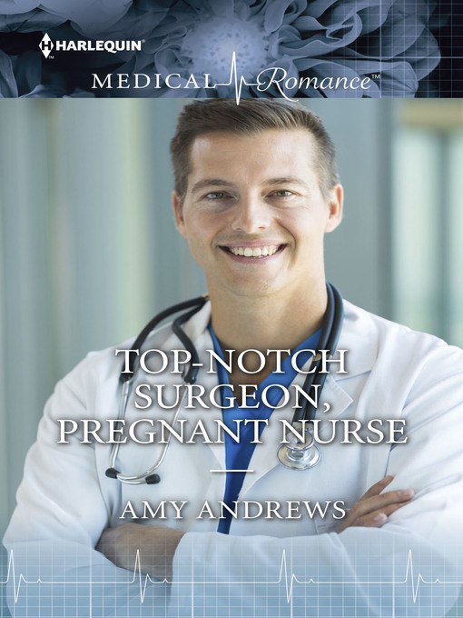 Title details for Top-Notch Surgeon, Pregnant Nurse by Amy Andrews - Available